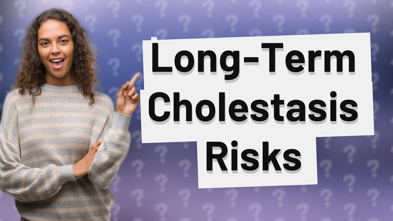 Long-Term Cholestasis Risks