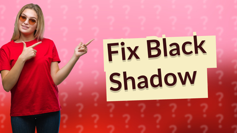 Fix Black Shadow