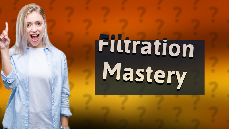 Filtration Mastery