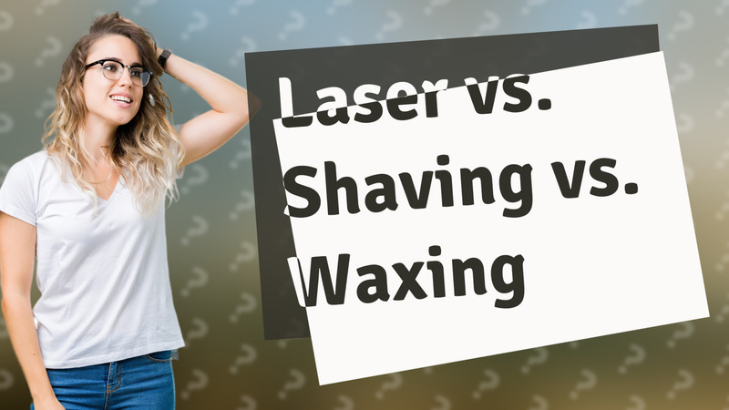 Laser vs. Shaving vs. Waxing