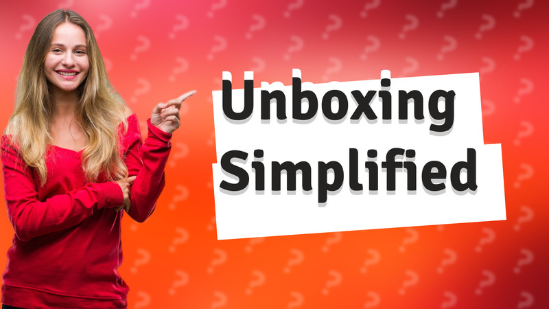 Unboxing Simplified