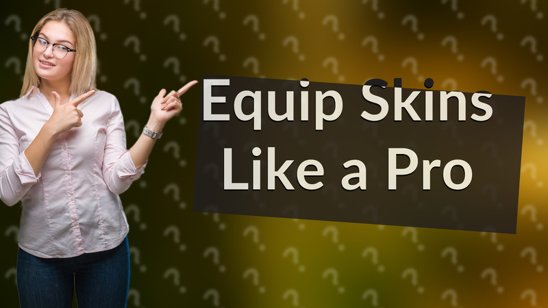 Equip Skins Like a Pro