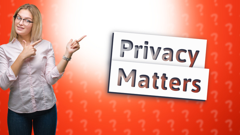 Privacy Matters