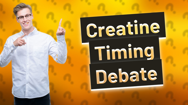 Creatine Timing Debate