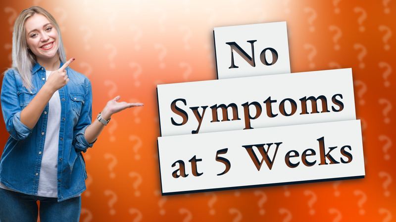 No Symptoms at 5 Weeks
