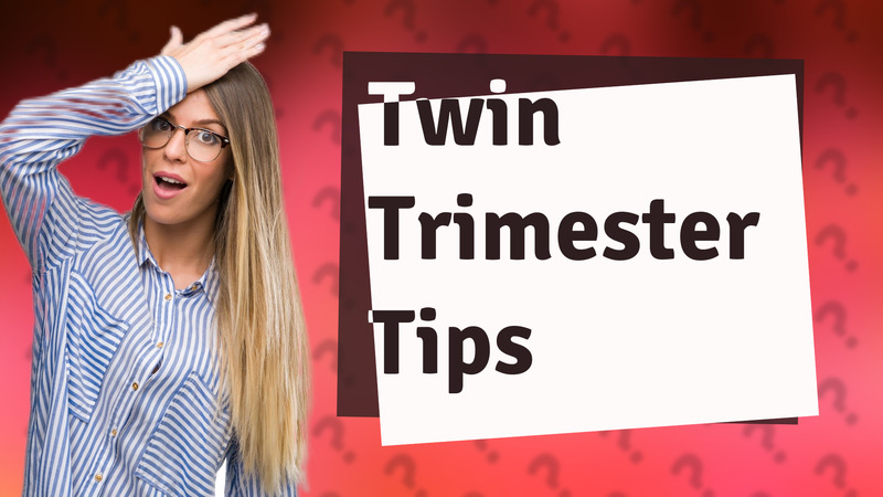 Twin Trimester Tips