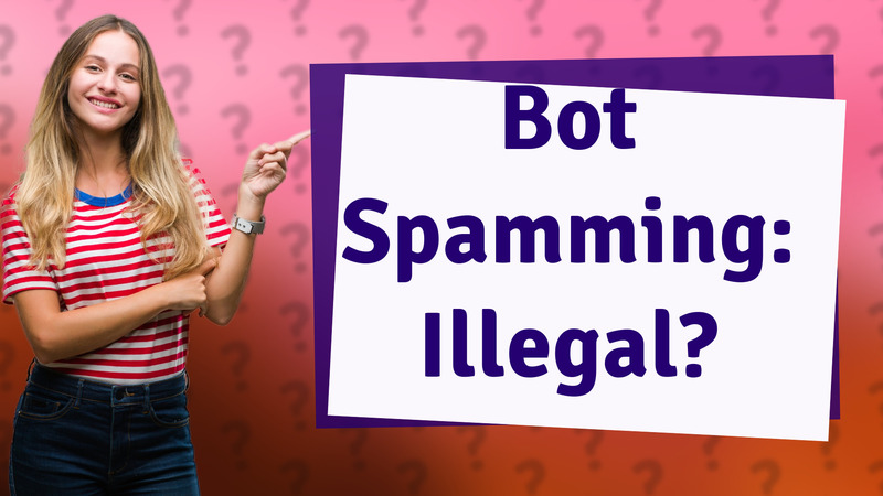 Bot Spamming: Illegal?