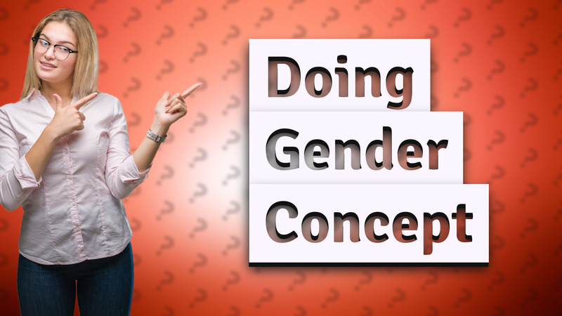 Doing Gender Concept
