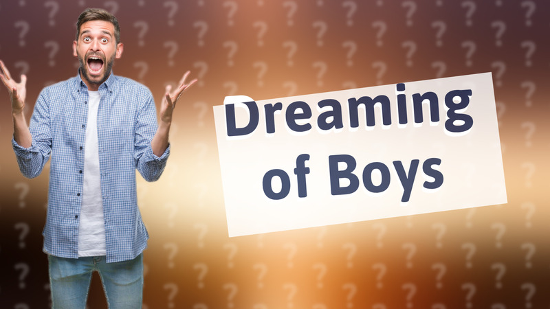 Dreaming of Boys