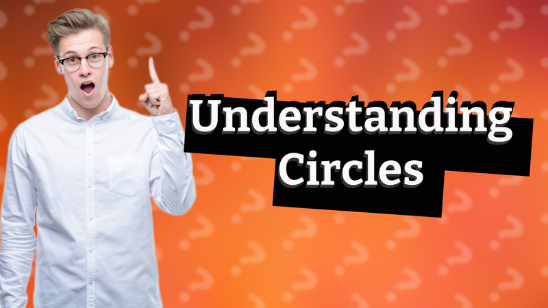 Understanding Circles