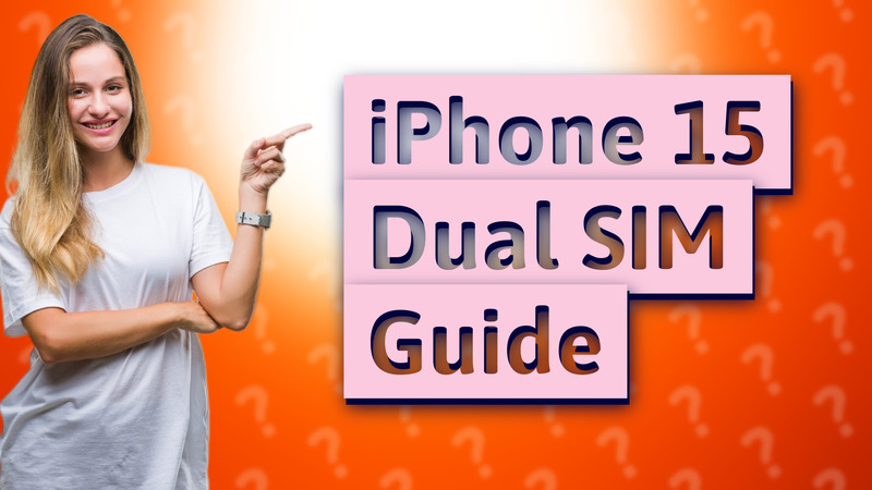 iPhone 15 Dual SIM Guide