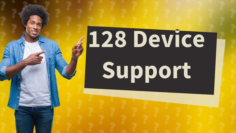 128 Device Support