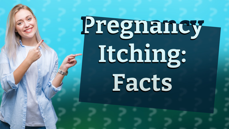 Pregnancy Itching: Facts