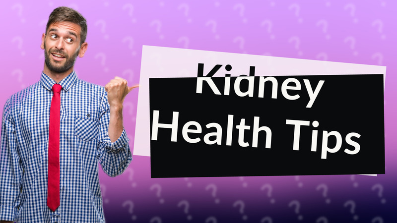 Kidney Health Tips