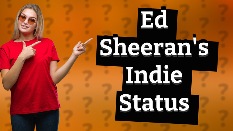 Ed Sheeran's Indie Status