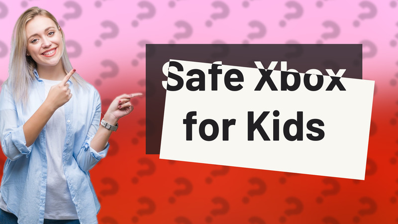 Safe Xbox for Kids