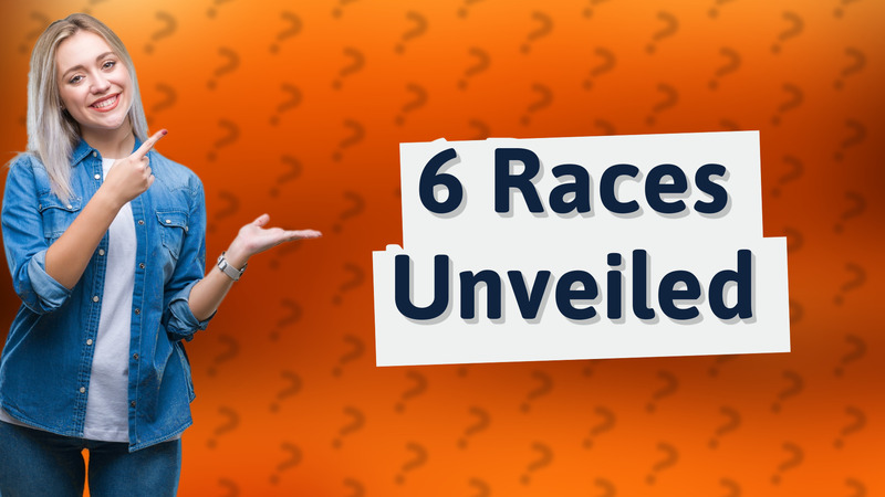 6 Races Unveiled