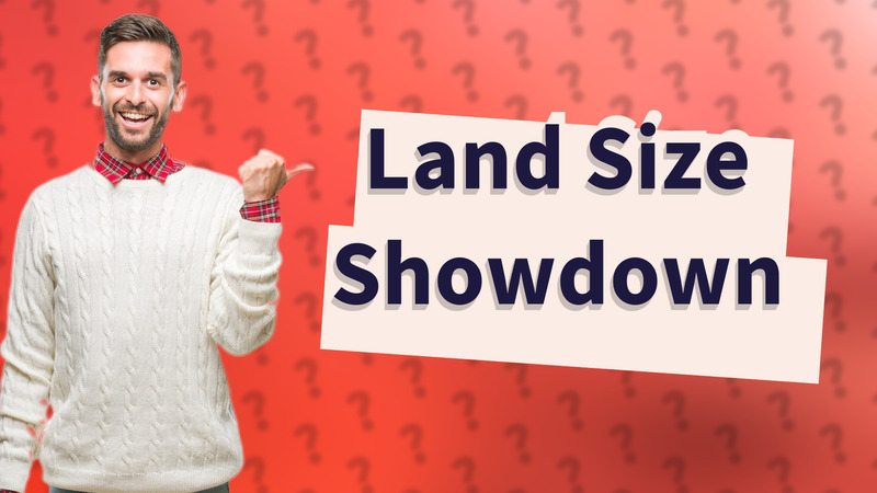 Land Size Showdown