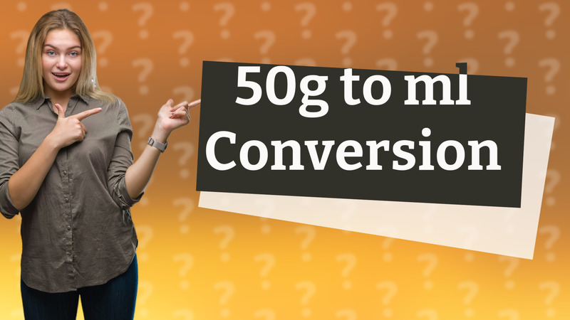50g to ml Conversion