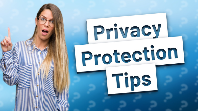 Privacy Protection Tips
