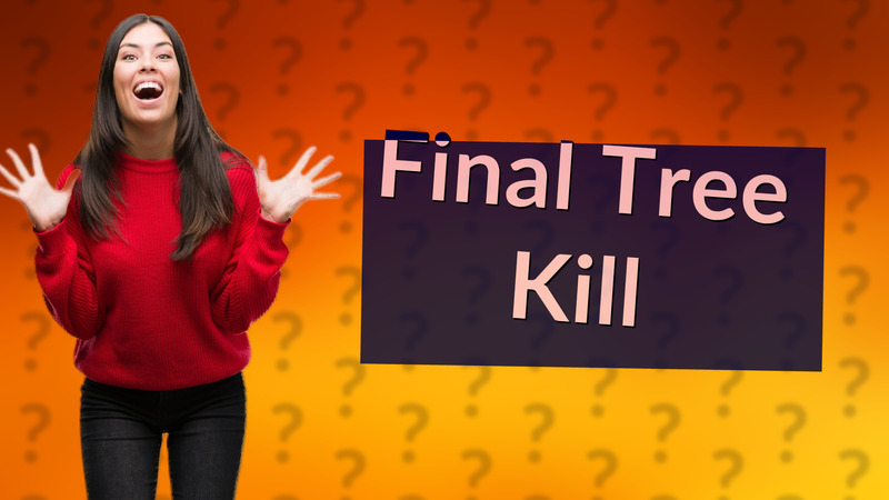 Final Tree Kill