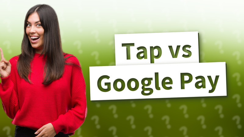 Tap vs Google Pay