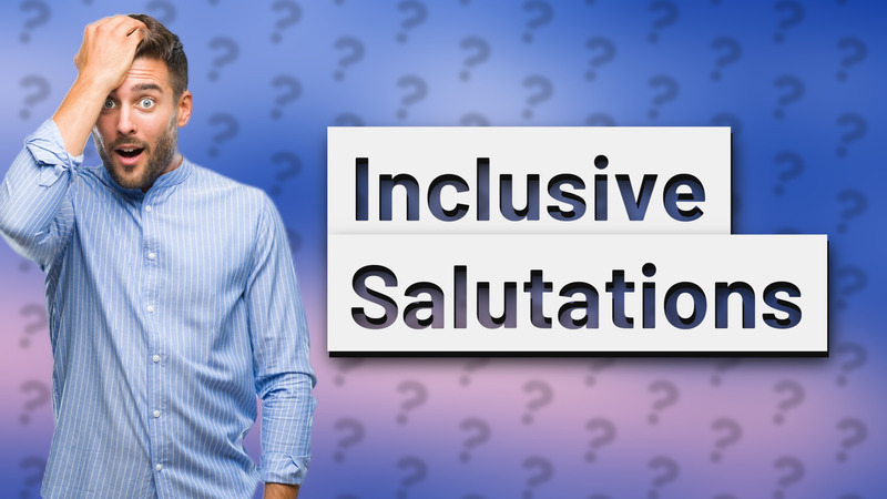 Inclusive Salutations