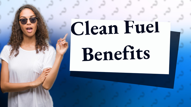 Clean Fuel Benefits