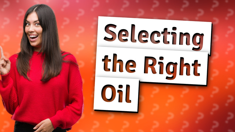 Selecting the Right Oil
