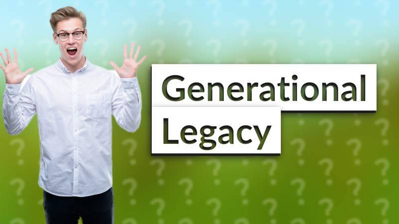 Generational Legacy