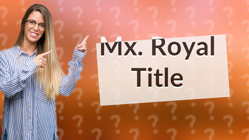 Mx. Royal Title