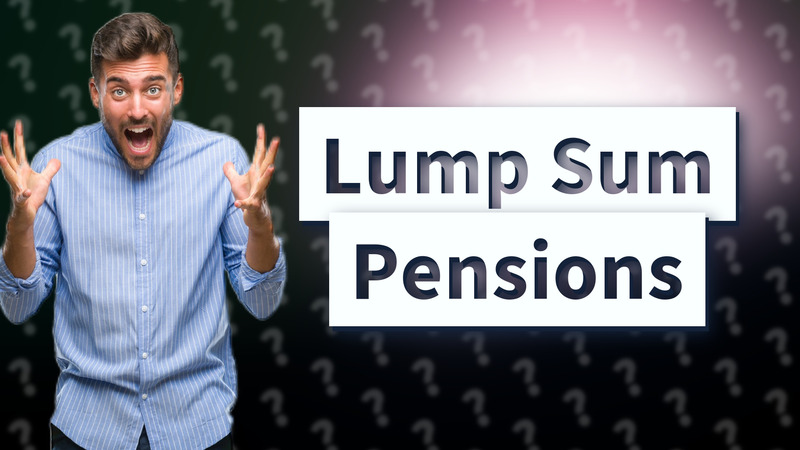 Lump Sum Pensions