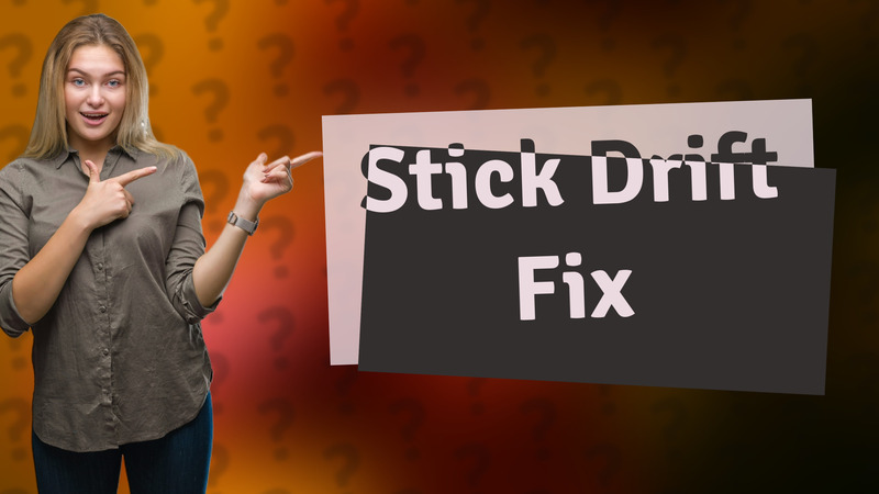 Stick Drift Fix