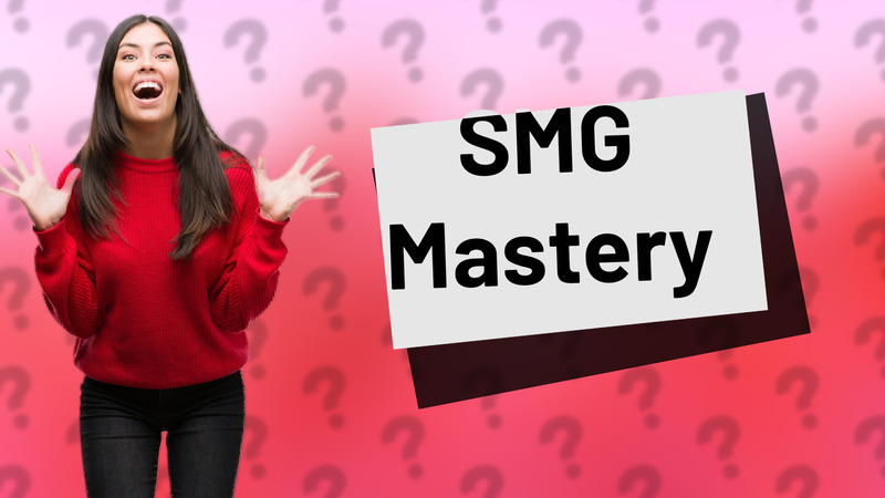 SMG Mastery