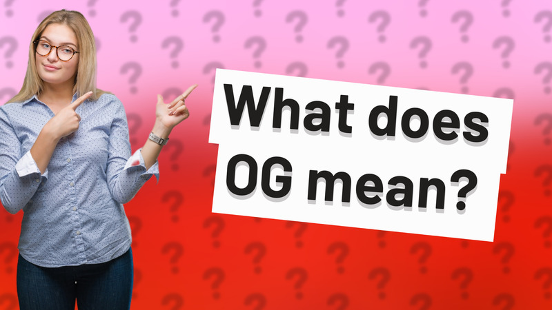 What does OG mean?