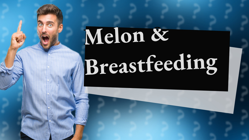 Melon & Breastfeeding