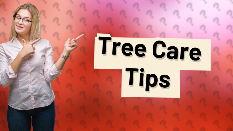 Tree Care Tips