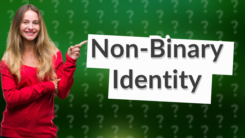 Non-Binary Identity