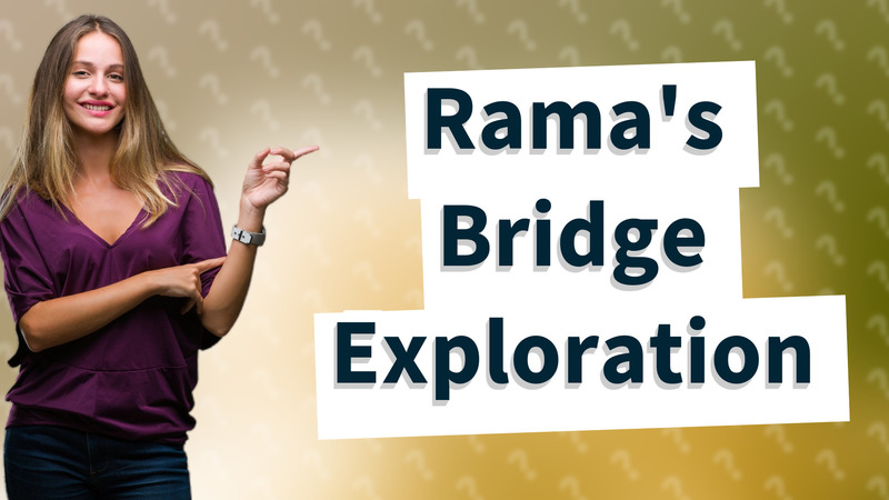 Rama's Bridge Exploration