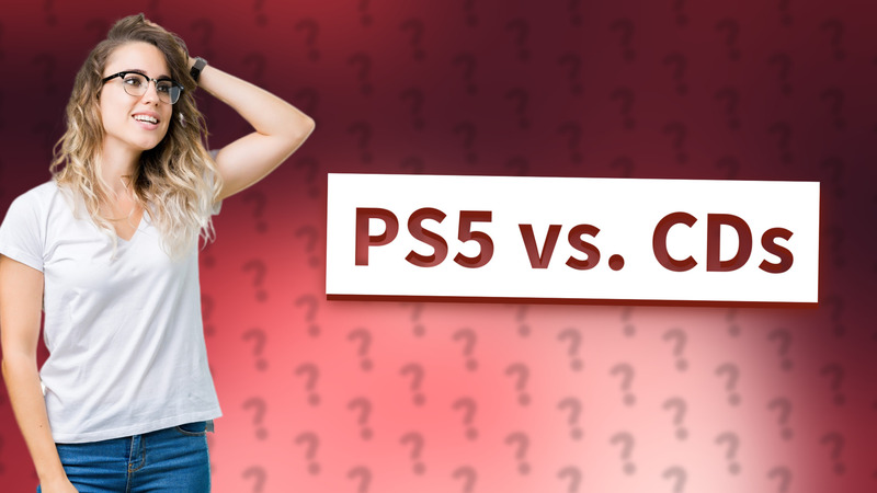 PS5 vs. CDs