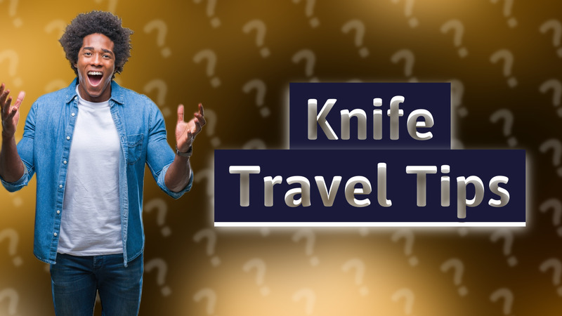 Knife Travel Tips