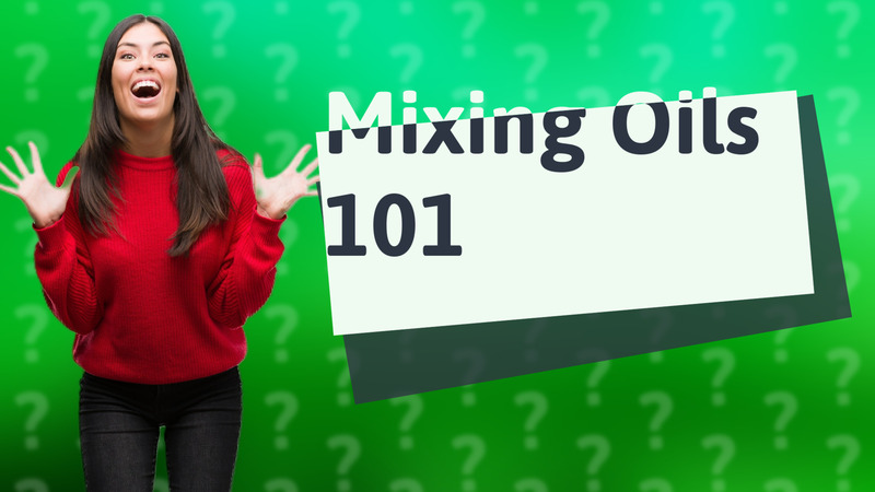 Mixing Oils 101