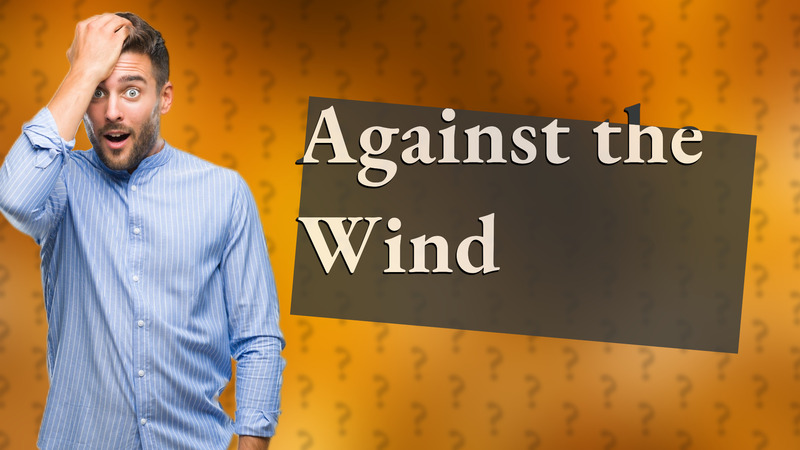 Against the Wind