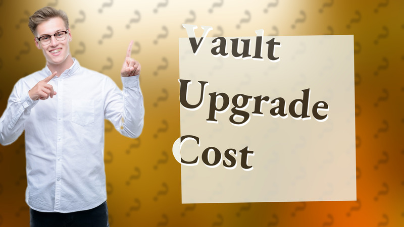 Vault Upgrade Cost