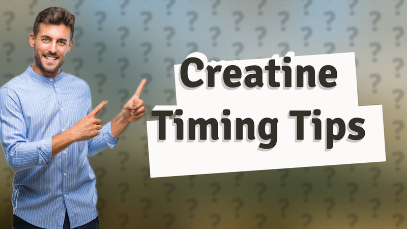Creatine Timing Tips
