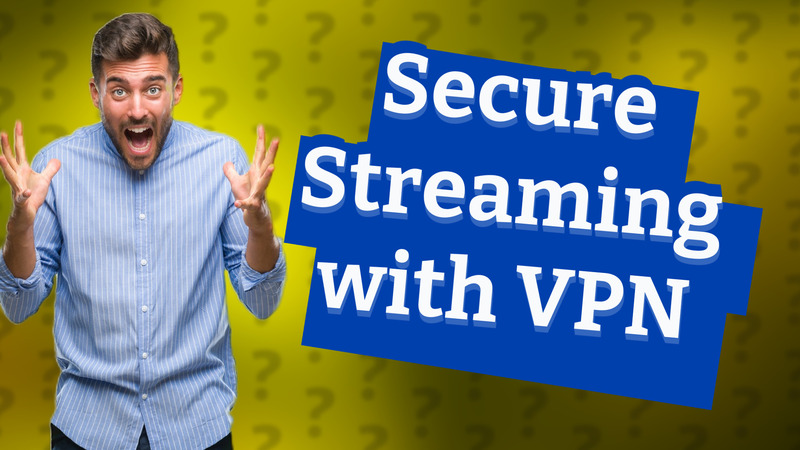 Secure Streaming with VPN