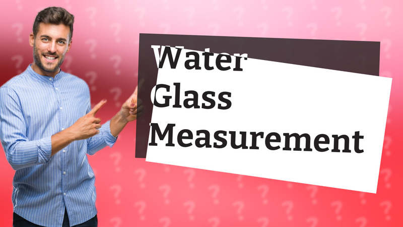 Water Glass Measurement