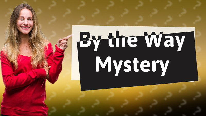 By the Way Mystery
