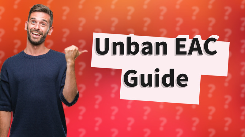 Unban EAC Guide