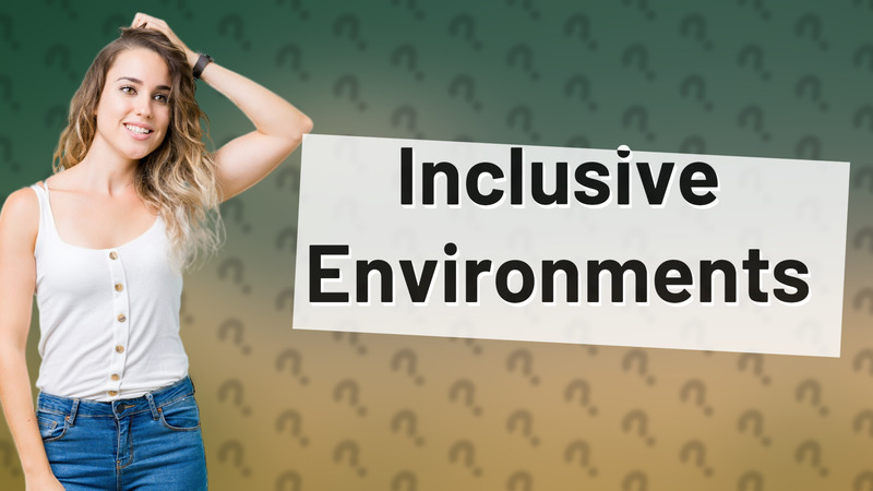 Inclusive Environments